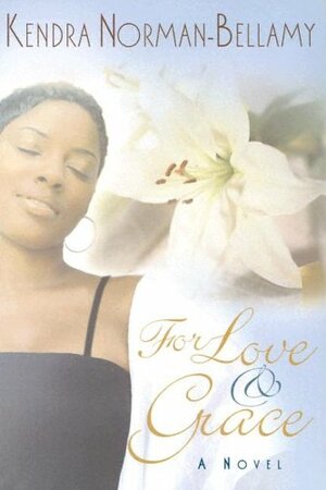 For Love and Grace by Kendra Norman-Bellamy