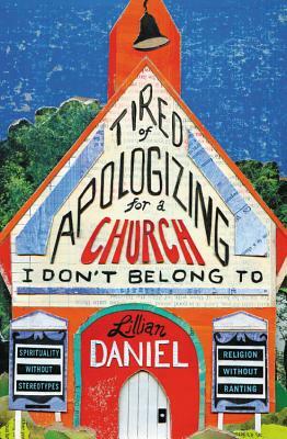 Tired of Apologizing for a Church I Don't Belong To by Lillian Daniel