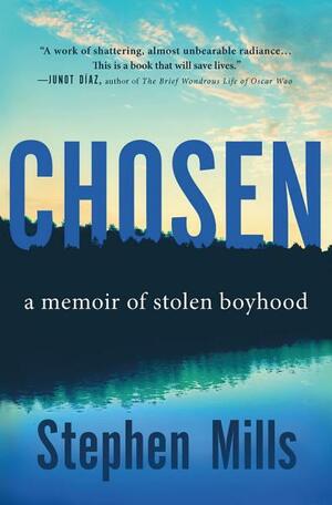 Chosen: A Memoir of Stolen Boyhood by Stephen Mills