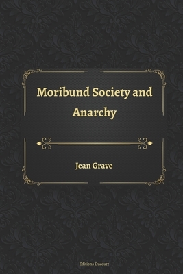 Moribund Society and Anarchy by Jean Grave