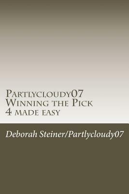 Partlycloudy07 Winning the Pick 4 made easy: Guaranteed winning pick 4 by Deborah Steiner