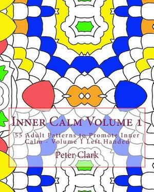 Inner Calm Volume 1: 55 Adult Patterns to Promote Inner Calm - Volume 1 Left Handed by Peter Clark