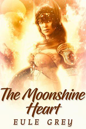The Moonshine Heart  by Eule Grey