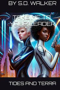 Take Me To Your Leader: Tides And Terra by S.D. Walker