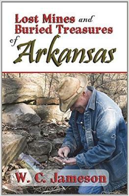 Lost Mines and Buried Treasures of Arkansas by W. C. Jameson