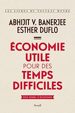Économie utile pour des temps difficiles by Esther Duflo, Abhijit V. Banerjee
