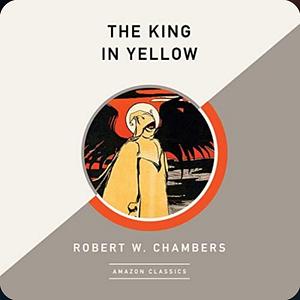 The King in Yellow by Robert W. Chambers