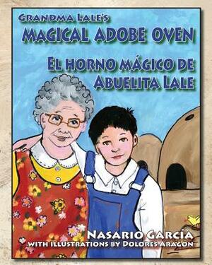 Grandma Lale's Magical Adobe Oven: El Horno Mágico de Abuelita Lale by Nasario Garcia