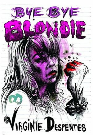 Bye Bye Blondie by Virginie Despentes