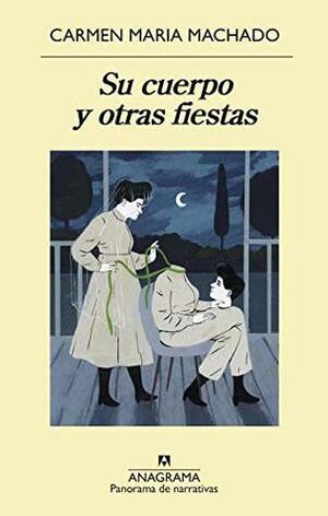 Su cuerpo y otras fiestas by Carmen Maria Machado