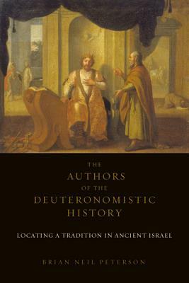 Authors Deuteronomistic History PB: Locating a Tradition of Ancient Israel by Brian Neil Peterson