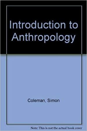 An introduction to anthropology by Simon Coleman, Helen Watson