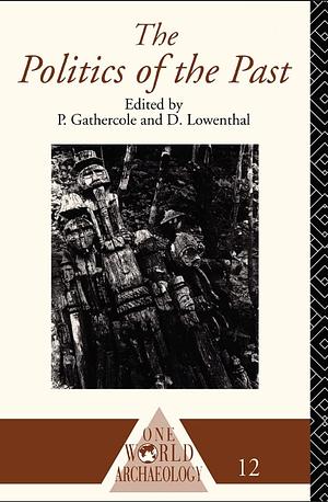 The Politics of the Past by David Lowenthal, P. W. Gathercole