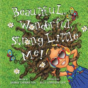 Beautiful, Wonderful, Strong Little Me! by Hannah Carmona Dias