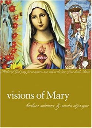 Visions of Mary by Barbara Calamari, Sandra Di Pasqua