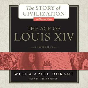 The Age of Louis XIV: A History of European Civilization in the Period of Pascal, Moliere, Cromwell, Milton, Peter the Great, Newton, and Sp by Ariel Durant, Will Durant