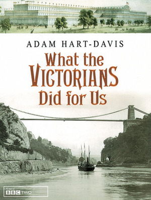 What the Victorians Did for Us by Adam Hart-Davis