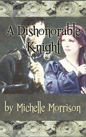 A Dishonorable Knight by Michelle Morrison