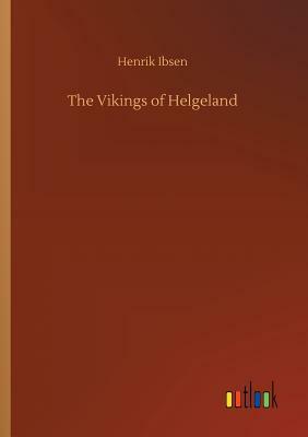The Vikings of Helgeland by Henrik Ibsen
