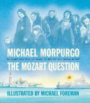 The Mozart Question by Michael Foreman, Michael Morpurgo