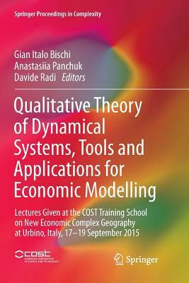 Qualitative Theory of Dynamical Systems, Tools and Applications for Economic Modelling: Lectures Given at the Cost Training School on New Economic Com by 