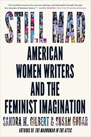 Still Mad: American Women Writers and the Feminist Imagination by Susan Gubar, Sandra M. Gilbert