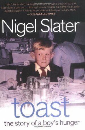 Toast: The Story of a Boy's Hunger by Nigel Slater