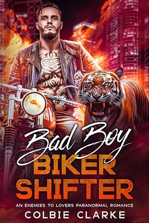 Bad Boy Biker Shifter: An Enemies to Lovers Paranormal Romance by Colbie Clarke, Colbie Clarke