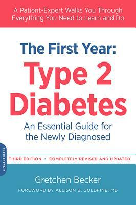 The First Year: Type 2 Diabetes: An Essential Guide for the Newly Diagnosed by Gretchen Becker, Allison Goldfine