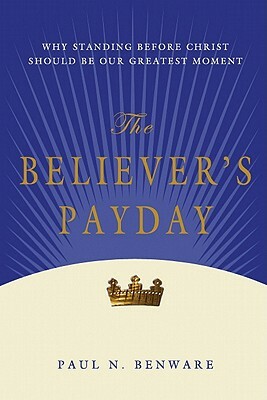 The Believer's Payday by Paul N. Benware