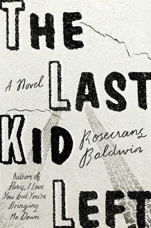 The Last Kid Left by Rosecrans Baldwin