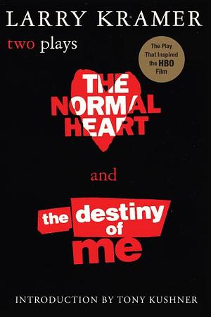 The Normal Heart and The Destiny of Me: Two Plays by Larry Kramer