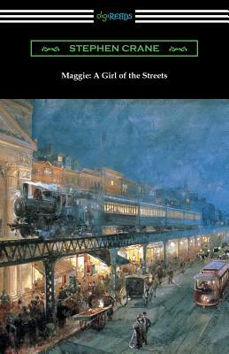 Maggie: A Girl of the Streets by Stephen Crane