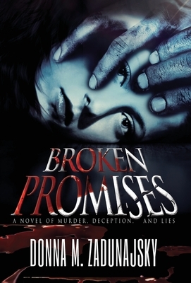 Broken Promises by Donna M. Zadunajsky