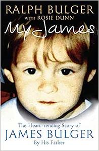 My James: The Heartrending Story of James Bulger by His Father by Ralph Bulger