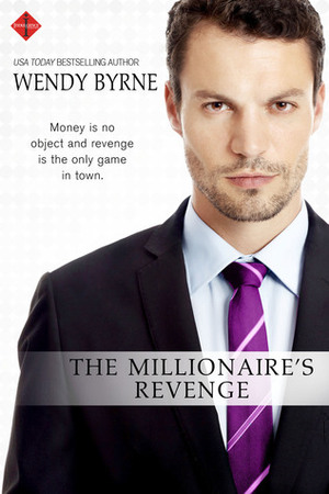 The Millionaire's Revenge by Wendy Byrne