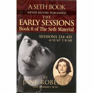 The Early Sessions: Book 8 of The Seth Material by Robert F. Butts, Jane Roberts, Seth (Spirit)