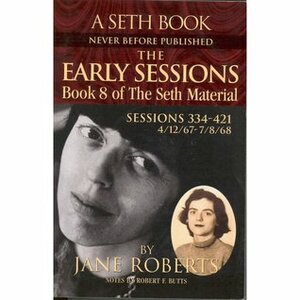 The Early Sessions: Book 8 of The Seth Material by Jane Roberts, Robert F. Butts, Seth (Spirit)