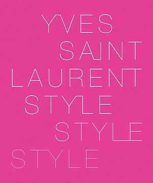 Yves Saint Laurent: Style by Yves Saint Laurent