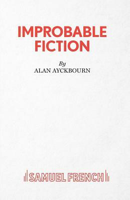 Improbable Fiction by Alan Ayckbourn