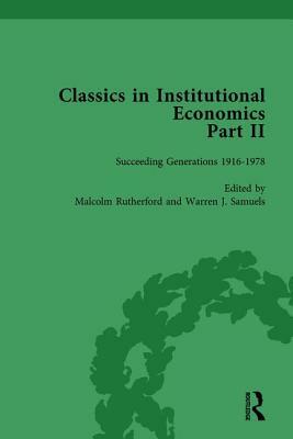 Classics in Institutional Economics, Part II, Volume 10: Succeeding Generations by Warren J. Samuels, Malcolm Rutherford