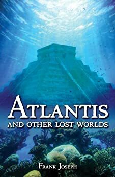 Atlantis: And Other Lost Worlds by Frank Joseph