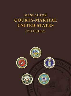 Manual for Courts-Martial, United States 2019 edition by United States Department of Defense, Jsc Military Justice