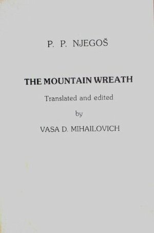 The Mountain Wreath by Vasa D. Mihailovich, Petar P. Njegos