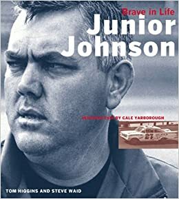 Junior Johnson: Brave in Life by Tom Higgins