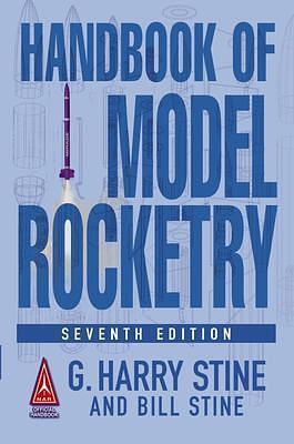 Handbook of Model Rocketry, 7th Edition by G. Harry Stine, G. Harry Stine, Bill Stine