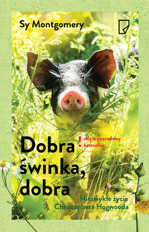 Dobra świnka, dobra. Niezwykłe życie Christophera Hogwooda by Sy Montgomery