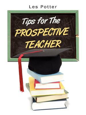 Tips for the Prospective Teacher by Les Potter