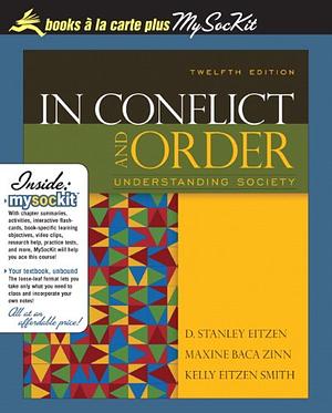 In Conflict and Order: Understanding Society by Maxine Baca Zinn, D. Stanley Eitzen, Kelly Eitzen Smith