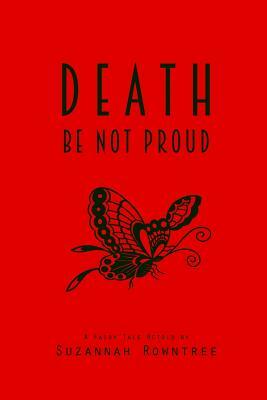 Death Be Not Proud: A Fairy Tale Retold by Abigail Rowntree, Suzannah Rowntree